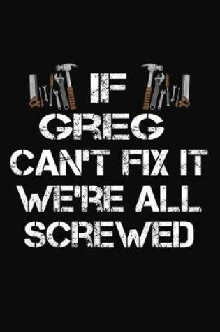 Cover of If Greg Can't Fix It We're All Screwed