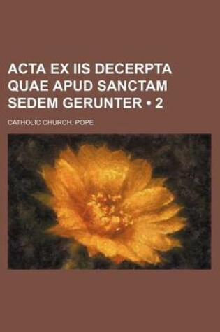 Cover of ACTA Ex IIS Decerpta Quae Apud Sanctam Sedem Gerunter (2)