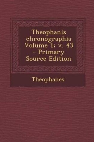 Cover of Theophanis Chronographia Volume 1; V. 43