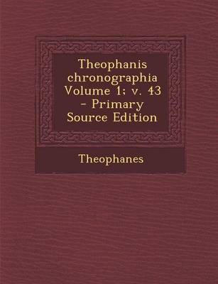 Book cover for Theophanis Chronographia Volume 1; V. 43