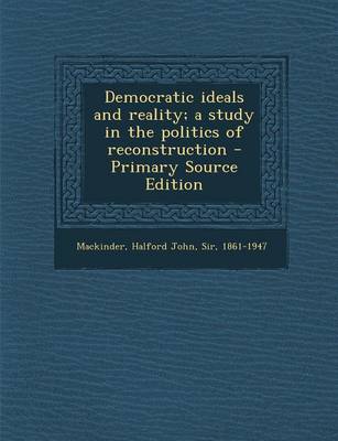 Book cover for Democratic Ideals and Reality; A Study in the Politics of Reconstruction - Primary Source Edition