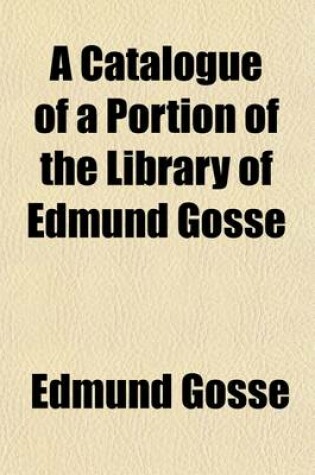 Cover of A Catalogue of a Portion of the Library of Edmund Gosse