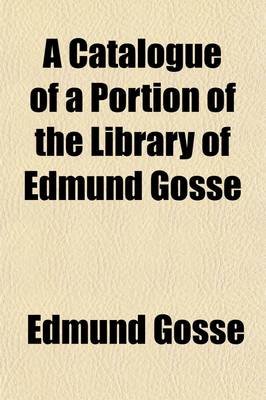 Book cover for A Catalogue of a Portion of the Library of Edmund Gosse