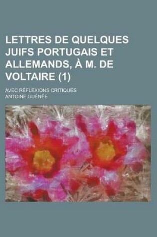 Cover of Lettres de Quelques Juifs Portugais Et Allemands, A M. de Voltaire; Avec Reflexions Critiques (1)