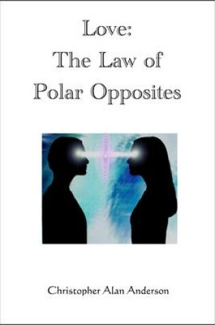Cover of Love: The Law of Polar Opposites
