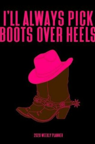 Cover of I'll Always Pick Boots Over Heels 2020 Weekly Planner