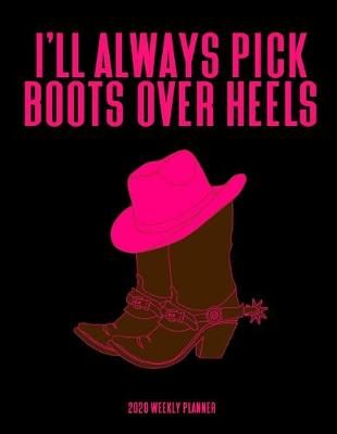 Book cover for I'll Always Pick Boots Over Heels 2020 Weekly Planner
