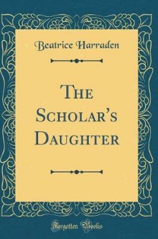 Cover of The Scholar's Daughter (Classic Reprint)