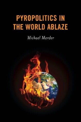 Cover of Pyropolitics in the World Ablaze