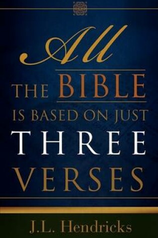 Cover of All the Bible Is Based on Just Three Verses