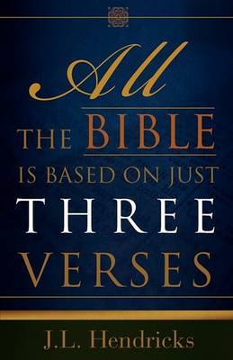 Book cover for All the Bible Is Based on Just Three Verses