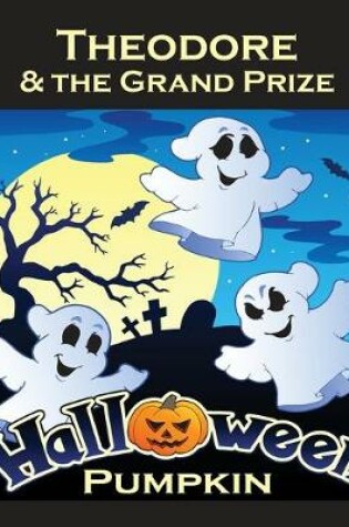 Cover of Theodore & the Grand Prize Halloween Pumpkin (Personalized Books for Children)