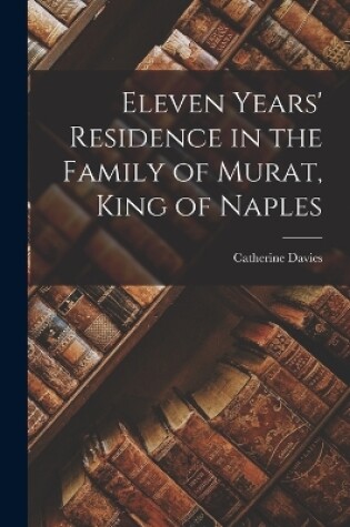 Cover of Eleven Years' Residence in the Family of Murat, King of Naples