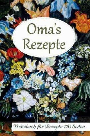 Cover of Oma's Rezepte Notizbuch Fur Rezepte 120 Seiten