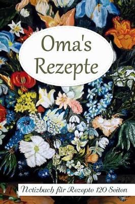 Book cover for Oma's Rezepte Notizbuch Fur Rezepte 120 Seiten