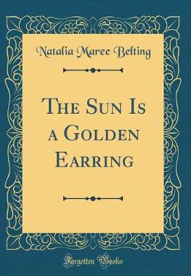 Book cover for The Sun Is a Golden Earring (Classic Reprint)