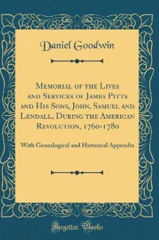 Cover of Memorial of the Lives and Services of James Pitts and His Sons, John, Samuel and Lendall, During the American Revolution, 1760-1780