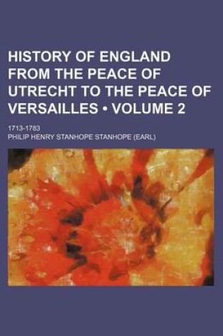 Cover of History of England from the Peace of Utrecht to the Peace of Versailles (Volume 2); 1713-1783