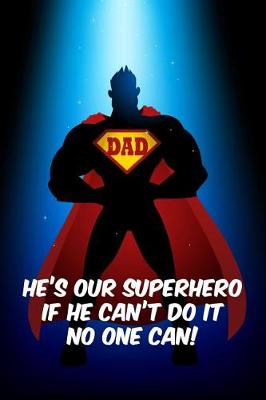 Book cover for Dad he's our superhero. If he can't do it no one can