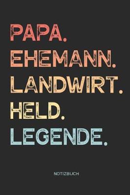 Book cover for Papa. Ehemann. Landwirt. Held. Legende. - Notizbuch