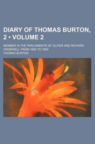 Cover of Diary of Thomas Burton, 2 (Volume 2); Member in the Parliaments of Oliver and Richard Cromwell from 1656 to 1659