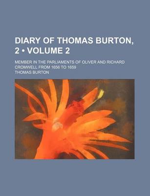 Book cover for Diary of Thomas Burton, 2 (Volume 2); Member in the Parliaments of Oliver and Richard Cromwell from 1656 to 1659