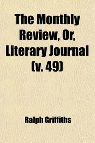 Cover of The Monthly Review, Or, Literary Journal (Volume 49)