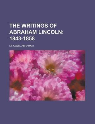 Book cover for The Writings of Abraham Lincoln; 1843-1858 Volume 2