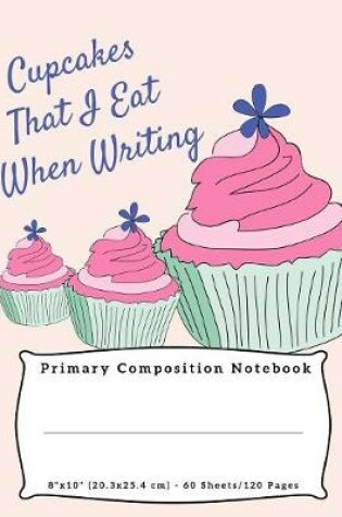 Cover of Cupcakes That I Eat When Writing