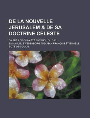 Book cover for de La Nouvelle Jerusalem & de Sa Doctrine Celeste; D'Apres Ce Qui a Ete Entendu Du Ciel