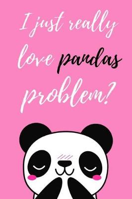 Book cover for I Just Really Love Pandas, Problem?