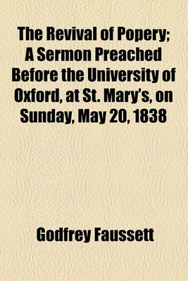 Book cover for The Revival of Popery; A Sermon Preached Before the University of Oxford, at St. Mary's, on Sunday, May 20, 1838