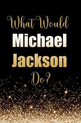 Cover of What Would Michael Jackson Do?