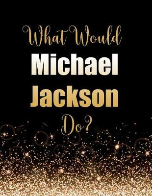 Book cover for What Would Michael Jackson Do?