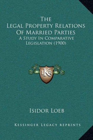 Cover of The Legal Property Relations of Married Parties