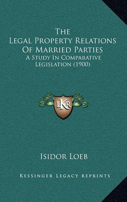 Book cover for The Legal Property Relations of Married Parties