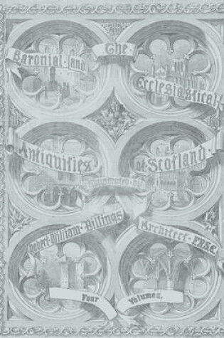 Cover of Baronial and Ecclesiastical Antiquities of Scotland (1901), The - Four Volumes in One