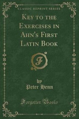 Cover of Key to the Exercises in Ahn's First Latin Book (Classic Reprint)