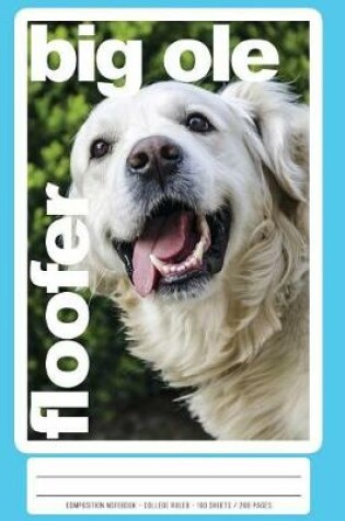 Cover of Big OLE Floofer Golden Retriever Composition Book and Notebook