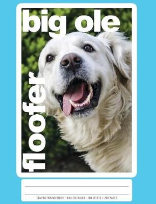 Cover of Big OLE Floofer Golden Retriever Composition Book and Notebook