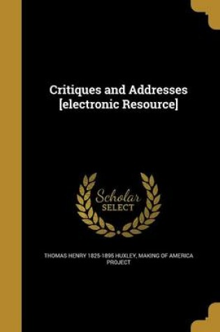 Cover of Critiques and Addresses [electronic Resource]