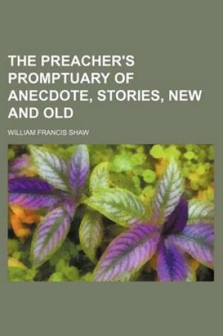 Cover of The Preacher's Promptuary of Anecdote, Stories, New and Old