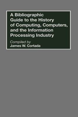 Cover of A Bibliographic Guide to the History of Computing, Computers, and the Information Processing Industry