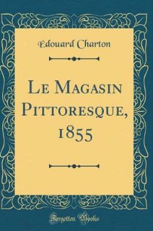 Cover of Le Magasin Pittoresque, 1855 (Classic Reprint)