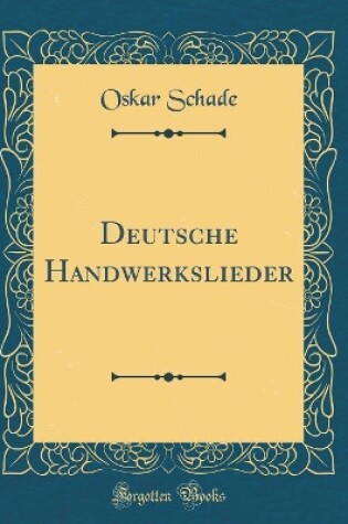 Cover of Deutsche Handwerkslieder (Classic Reprint)