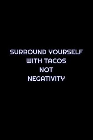 Cover of Surround Yourself With Tacos Not Negativity