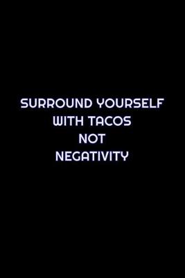 Book cover for Surround Yourself With Tacos Not Negativity