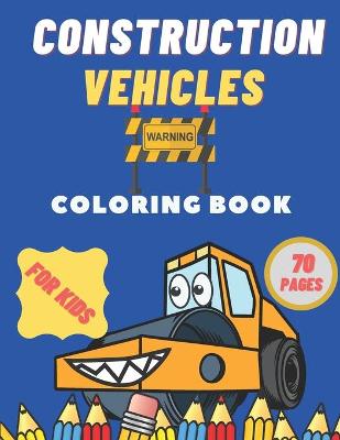 Book cover for Construction Vehicles Coloring Book For Kids