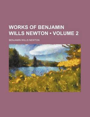 Book cover for Works of Benjamin Wills Newton (Volume 2)