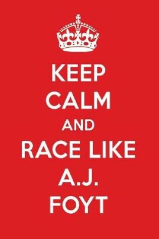 Cover of Keep Calm and Race Like A.J. Foyt